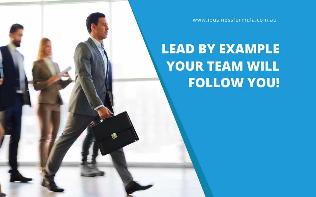A question to business owners and leaders – Are you leading your team by example?