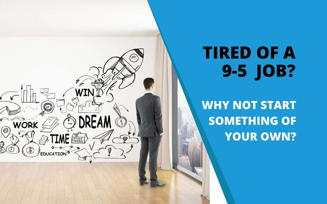 Are you looking to leave your 9-to-5 job and start something for yourself?